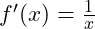 f'(x) = \frac{1}{x}