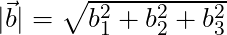 |\vec{b}| = \sqrt{b_1^2 + b_2^2 + b_3^2}
