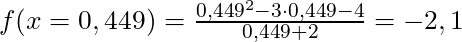 f(x = 0,449) = \frac{0,449^2-3 \cdot 0,449-4}{0,449+2} = -2,1