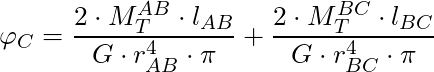 \varphi_C = \dfrac{2 \cdot M^{AB}_T \cdot l_{AB}}{G \cdot r_{AB}^4 \cdot \pi} + \dfrac{2 \cdot M^{BC}_T \cdot l_{BC}}{G \cdot r_{BC}^4 \cdot \pi}