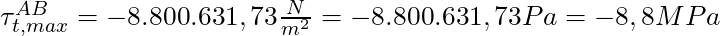 \tau^{AB}_{t,max} = -8.800.631,73 \frac{N}{m^2} = -8.800.631,73 Pa = -8,8 MPa