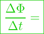  \boxed{ \frac{\Delta \Phi}{\Delta t} = }