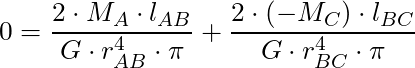 0 = \dfrac{2 \cdot M_A \cdot l_{AB}}{G \cdot r_{AB}^4 \cdot \pi} + \dfrac{2 \cdot (-M_C) \cdot l_{BC}}{G \cdot r_{BC}^4 \cdot \pi}