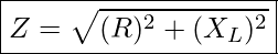 Rendered by QuickLaTeX.com \boxed{ Z = \sqrt{(R)^2 + (X_L)^2}}