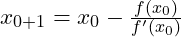 x_{0+1} = x_0 - \frac{f(x_0)}{f'(x_0)}