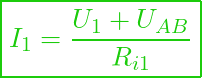  \boxed{ I_1  = \frac{ U_1 + U_{AB}}{R_{i1}} }