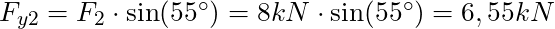 F_{y2} = F_2 \cdot \sin(55^{\circ}) = 8 kN \cdot \sin(55^{\circ}) = 6,55 kN