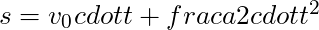s = v_0 cdot t + frac{a}{2} cdot t^2