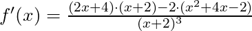 f'(x) =\frac{(2x+4) \cdot (x+2) - 2 \cdot (x^2+4x-2)}{(x+2)^3}