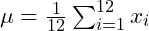 \mu = \frac{1}{12} \sum_{i = 1}^{12} x_i