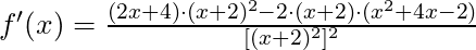 f'(x) =\frac{(2x+4) \cdot (x+2)^2 - 2 \cdot (x+2) \cdot (x^2+4x-2)}{[(x+2)^2]^2}