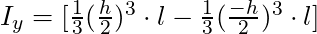 I_y = [ \frac{1}{3} (\frac{h}{2})^3 \cdot  l - \frac{1}{3} (\frac{-h}{2})^3 \cdot l]