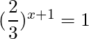 (\dfrac{2}{3})^{x+1} = 1