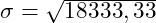 \sigma = \sqrt{18333,33}
