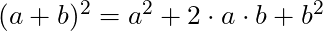 (a + b)^2 = a^2 + 2 \cdot a \cdot b + b^2