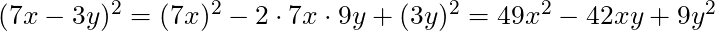 (7x - 3y)^2 = (7x)^2 - 2 \cdot 7x \cdot 9y + (3y)^2 = 49x^2 - 42xy + 9y^2