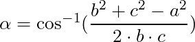 \alpha = \cos^{-1}(\dfrac{b^2 + c^2 - a^2 }{2 \cdot b \cdot c})