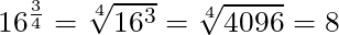 16^{\frac{3}{4}} = \sqrt[4]{16^3} = \sqrt[4]{4096} = 8