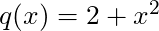 q(x) = 2+x^2