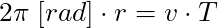 2 \pi \; [rad] \cdot r = v \cdot T