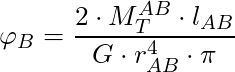 \varphi_B = \dfrac{2 \cdot M^{AB}_T \cdot l_{AB}}{G \cdot r_{AB}^4 \cdot \pi}