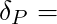 \delta_P =