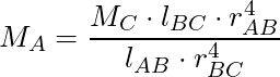 M_A = \dfrac{M_C \cdot l_{BC} \cdot r_{AB}^4 }{l_{AB} \cdot r_{BC}^4}