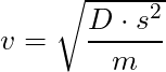 v = \sqrt{\dfrac{D \cdot s^2}{m}}