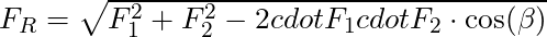 F_R = \sqrt{F_1^2 + F_2^2 - 2 cdot F_1 cdot F_2 \cdot \cos(\beta)}
