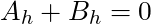 A_h + B_h = 0