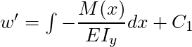 w' = \int -\dfrac{M(x)}{EI_y} dx + C_1