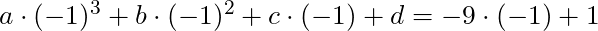 a \cdot (-1)^3 + b \cdot (-1)^2 + c \cdot (-1) + d = -9 \cdot (-1) + 1