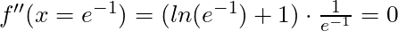 f''(x= e^{-1}) = (ln(e^{-1}) + 1) \cdot \frac{1}{e^{-1}} = 0