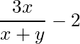 \dfrac{3x}{x + y} - 2