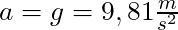a = g = 9,81 \frac{m}{s^2}