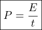 \boxed{P = \frac{E}{t}}