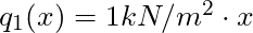 q_1(x) = 1 kN/m^2 \cdot x
