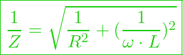  \boxed{ \frac{1}{Z} = \sqrt{\frac{1}{R^2} +(\frac{1}{\omega \cdot L})^2}  }