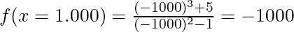 f(x = 1.000) = \frac{(-1000)^3 + 5}{(-1000)^2 - 1}= -1000