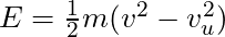 E = \frac{1}{2} m (v^2 - v^2_u)
