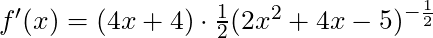 f'(x) = (4x+4) \cdot \frac{1}{2} (2x^2+4x-5)^{-\frac{1}{2}}