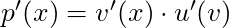 p'(x) = v'(x) \cdot u'(v)