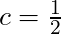 c = \frac{1}{2}