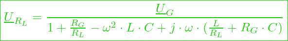  \boxed{\underline{U}_{R_L} = \frac{\underline{U}_G}{1 + \frac{R_G}{R_L} - \omega^2 \cdot L \cdot C + j \cdot \omega \cdot (\frac{L}{R_L} + R_G \cdot C)} }