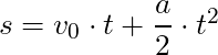 s = v_0 \cdot t + \dfrac{a}{2} \cdot t^2