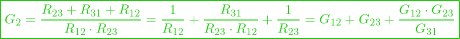  \boxed{G_2 = \frac{R_{23} + R_{31} + R_{12}}{R_{12} \cdot R_{23}} = \frac{1}{R_{12}}+ \frac{R_{31}}{R_{23} \cdot R_{12}} + \frac{1}{R_{23}} = G_{12} + G_{23} + \frac{G_{12} \cdot G_{23}}{G_{31}}}