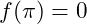 f(\pi) = 0