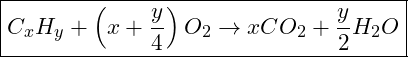 \boxed{ C_xH_y + \left(x + \frac{y}{4}\right) O_2 \rightarrow x CO_2 + \frac{y}{2} H_2O}