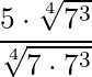 \dfrac{5 \cdot \sqrt[4]{7^3}}{\sqrt[4]{7 \cdot 7^3}}