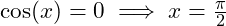 \cos(x) = 0 \implies x = \frac{\pi}{2}